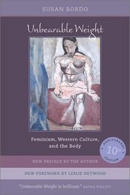 Unbearable Weight: Feminism, Western Culture, and the Body, Tenth Anniversary Edition