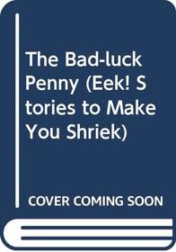 The Bad-luck Penny (Eek! Stories to Make You Shriek)