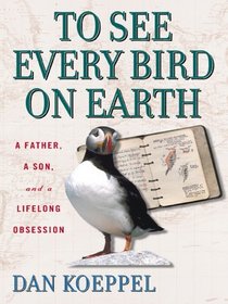 To See Every Bird on Earth: A Father, a Son, and a Lifelong Obsession (Large Print)