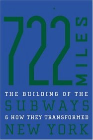 722 Miles : The Building of the Subways and How They Transformed New York