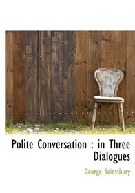 Polite Conversation: in Three Dialogues