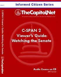 C-SPAN 2 Viewer's Guide: Making Sense of Watching the Senate: What's Behind the Classical Music on CSPAN (Informed Citizen Series Audio Course)