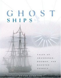 Ghost Ships: Tales of Abandoned, Doomed, and Haunted Vessels