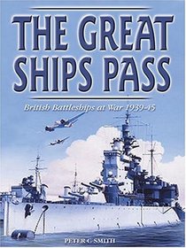 The Great Ships Pass: British Battleships at War 1939-1945