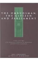 Ombudsman The Citizen and Parliament: A History of the Office of the Parliamentary Commissioner for the Administration and Health Service Commissioners