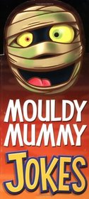 Mouldy Mummy Jokes (Fat Head Joke Books S.)