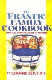 The Frantic Family Cookbook: (Mostly) Healthy Meals in Minutes