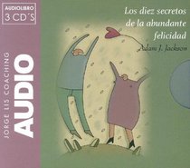 Los Diez Secretos De La Abundante Felicidad/ 10 Secrets of Abundant Happiness (Jorge Lis Coaching) (Spanish Edition)