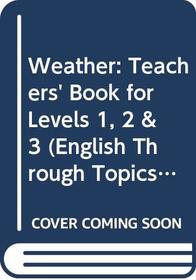 Weather: Teachers' Book for Levels 1, 2 & 3 (English Through Topics)