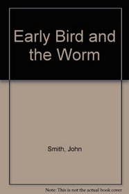 Early Bird and the Worm