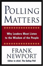 Polling Matters: Why Leaders Must Listen to the Wisdom of the People