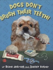 Dogs Don't Brush Their Teeth!