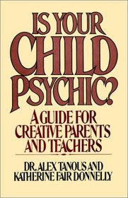 Is Your Child Psychic: A Guide for Creative Parents and Teachers