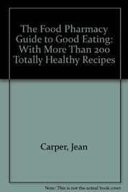 The Food Pharmacy Guide To Good Eating, with more than 200 totally healthy recipes