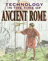Ancient Rome (Technology in the Time Of... S.)