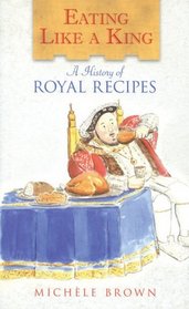 Eating Like a King: A History of Royal Recipes