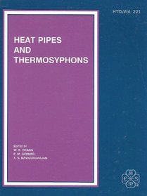 Heat Pipes & Thermosyphons: Presented at the Winter Annual Meeting of the American Society of Mechanical Engineers, Anaheim, California, November 8-13, 1992 (Htd Series Volume 221)