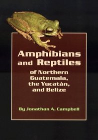Amphibians and Reptiles of Northern Guatemala, the Yucatan and Belize (Animal Natural History Series, Vol 4)
