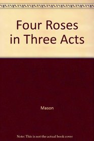 Four Roses in Three Acts