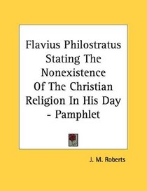 Flavius Philostratus Stating The Nonexistence Of The Christian Religion In His Day - Pamphlet