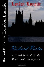 London Lunatic:: A Hellish Book of Untold Horror and Teen Mystery