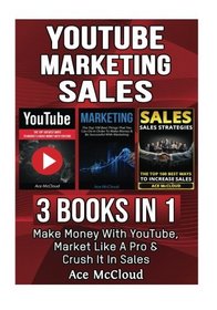 YouTube: Marketing: Sales: 3 Books in 1: Make Money With YouTube, Market Like A Pro & Crush It In Sales (YouTube Social Media Business Marketing ... Followers and Advertising and Tips Book)