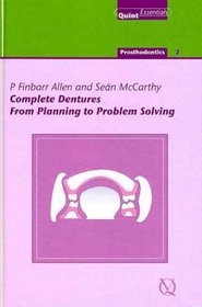 Complete Dentures: From Planning To Problem Solving (Quintessentials of Dental Practice : Prosthodontics)