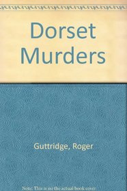 Dorset Murders, County Murders & Mysteries