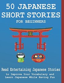 50 Japanese Short Stories for Beginners Read Entertaining Japanese Stories to Improve your Vocabulary and Learn Japanese While Having Fun: Japanese Edition Including Hiragana and Kanji