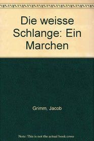 Die weisse Schlange: Ein Marchen (German Edition)