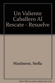 Un Valiente Caballero Al Rescate - Resuelve (Spanish Edition)