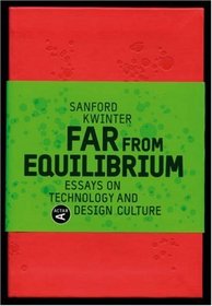 Far from Equilibrium: Essays on Technology and Design Culture