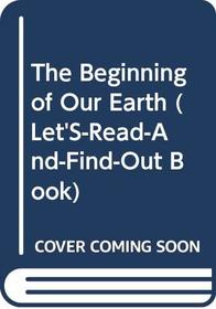 The Beginning of Our Earth (Let's-Read-and-Find-Out Book)