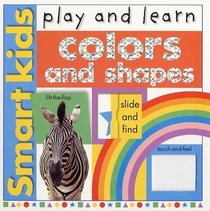 Smart Kids Play And Learn: Colors And Shapes (Smart Kids Play  Learn)
