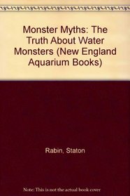 Monster Myths: The Truth About Water Monsters (New England Aquarium Books)