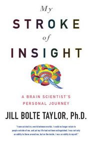 My Stroke of Insight: A Brain Scientist's Personal Journey