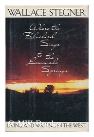 Where the Bluebird Sings to the Lemonade Springs : Living and Writing in the West