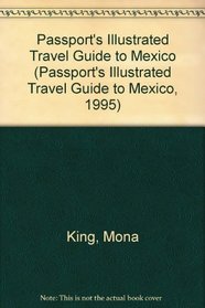 Passport's Illustrated Travel Guide to Mexico (Passport's Illustrated Travel Guide to Mexico, 1995)