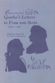 Selections from Goethe's Letters to Frau Von Stein, 1776-1789 (Studies in German Literature Linguistics and Culture , Vol 48)