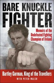 Bare Knuckle Fighter: Memoirs of the Undefeated Fighting Champion of Ireland