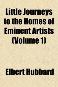 Little Journeys to the Homes of Eminent Artists (Volume 1)