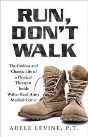 Run, Don't Walk: The Curious and Chaotic Life of a Physical Therapist Inside Walter Reed Army Medical Center (Thorndike Press Large Print Inspirational Series)