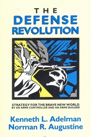 The Defense Revolution: Strategy for the Brave New World : By an Arms Controller and an Arms Builder