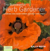 Country Living Gardener The Successful Herb Gardener: Growing and Using Herbs--Quickly and Easily