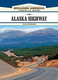 The Alaska Highway (Building America: Then and Now)