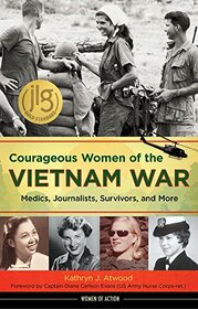 Courageous Women of the Vietnam War: Medics, Journalists, Survivors, and More (21) (Women of Action)