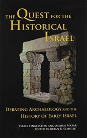 The Quest for the Historical Israel: Debating Archaeology and the History of Early Israel (Archaeology and Biblical Studies)