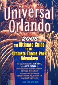 Universal Orlando 2008: The Ultimate Guide to the Ultimate Theme Park Adventure (Universal Orlando)