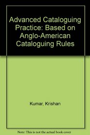 Advanced Cataloguing Practice: Based on Anglo-American Cataloguing Rules