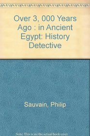 Over 3,000 Years Ago: In Ancient Egypt (History Detective)